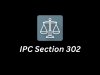 IPC Section 302 – Punishment for Murder