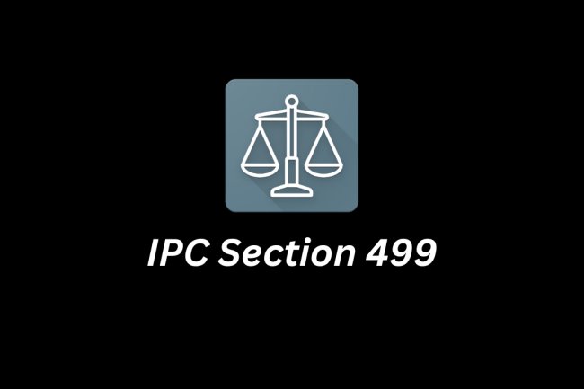IPC Section 499 – Defamation in India: Meaning, Explanation, and Punishment