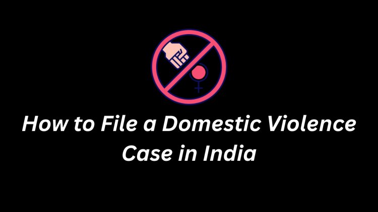 How to File a Domestic Violence Case in India
