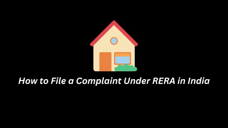 How to File a Complaint Under RERA in India