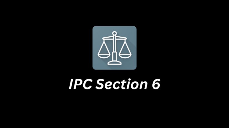 IPC Section 6: Definitions of Offences (Indian Penal Code)