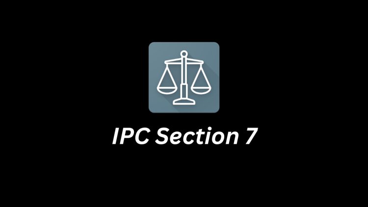 IPC Section 7 – Sense of Expression (Indian Penal Code)